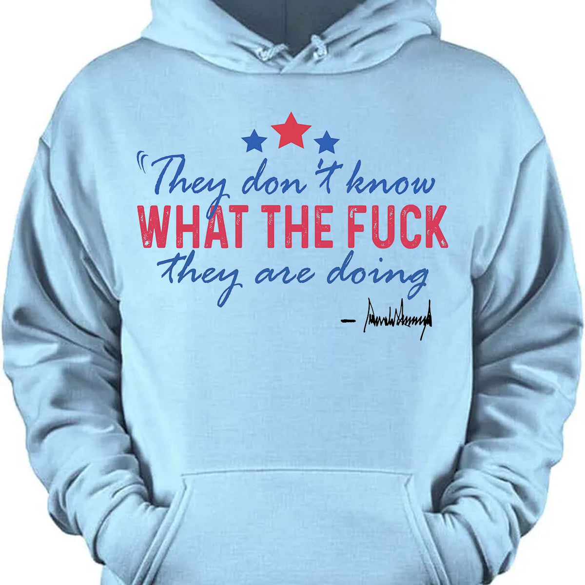 They Don't Know What The F*ck They Are Doing Trump Shirt | Pro Trump T-Shirt | Patriotic Gift For Trump's Supporters 682572 - GOP