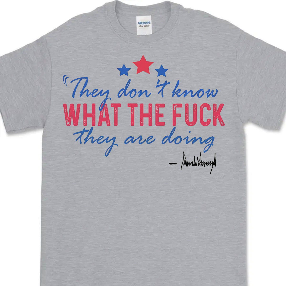 They Don't Know What The F*ck They Are Doing Trump Shirt | Pro Trump T-Shirt | Patriotic Gift For Trump's Supporters 682572 - GOP